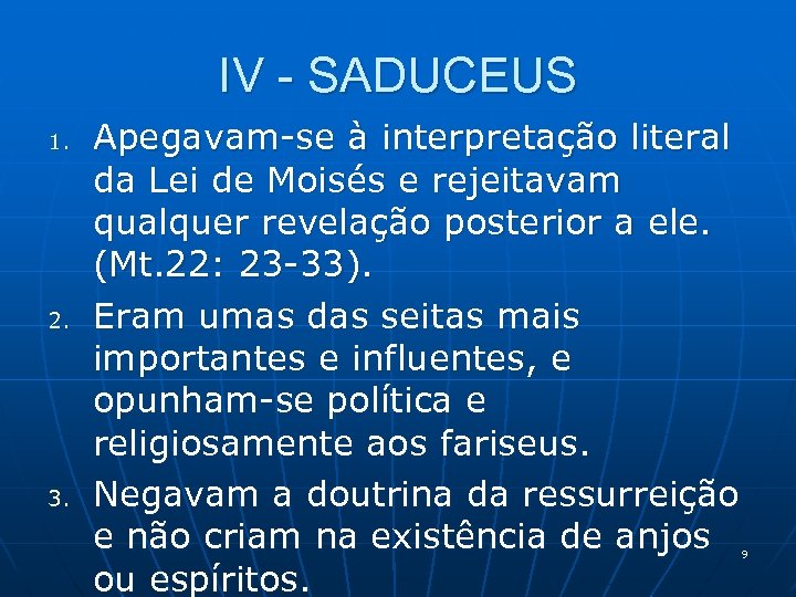 IV - SADUCEUS 1. 2. 3. Apegavam-se à interpretação literal da Lei de Moisés