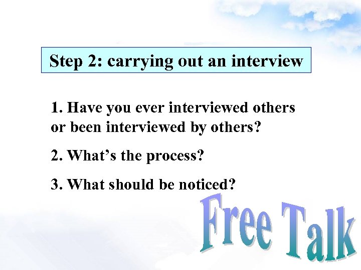 Step 2: carrying out an interview 1. Have you ever interviewed others or been