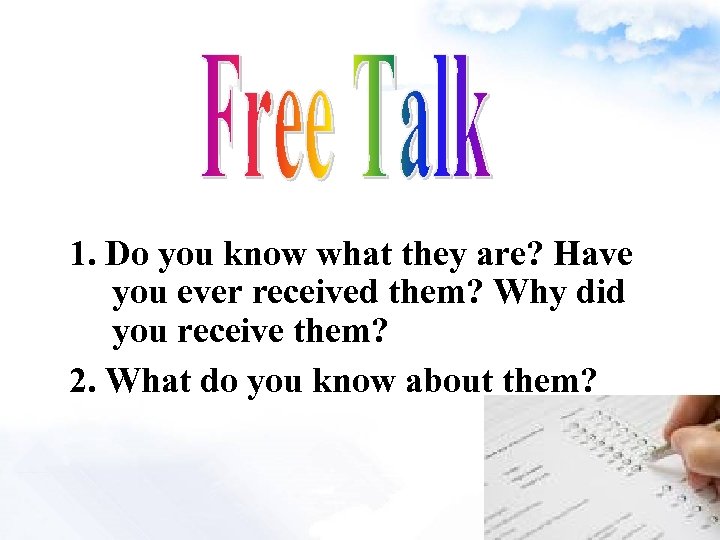 1. Do you know what they are? Have you ever received them? Why did