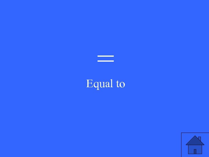 = Equal to 