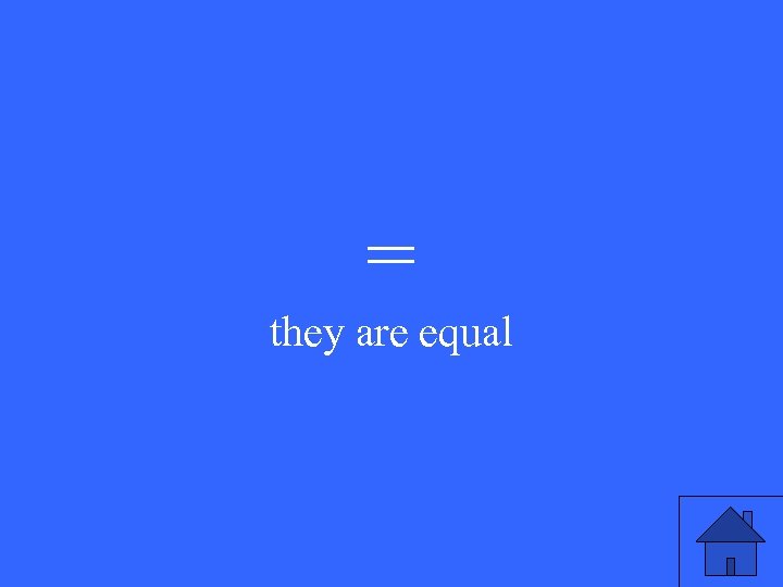= they are equal 