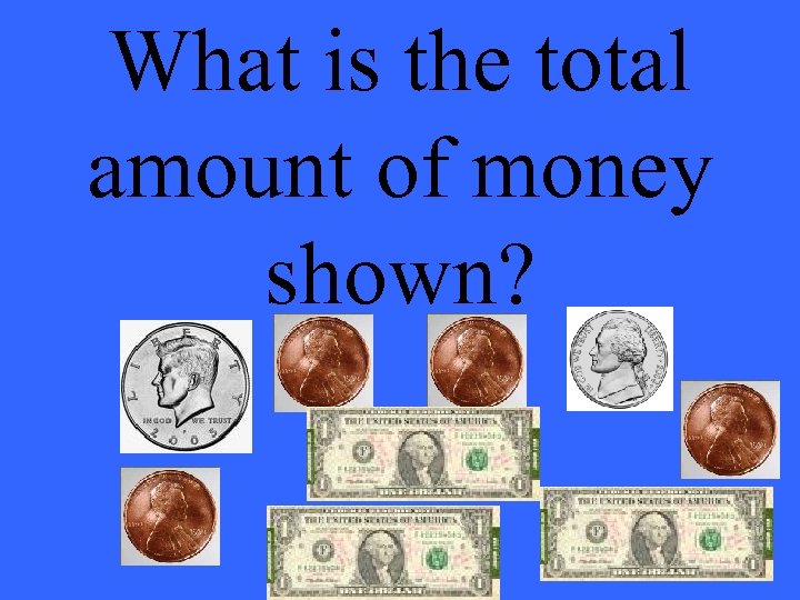 What is the total amount of money shown? 