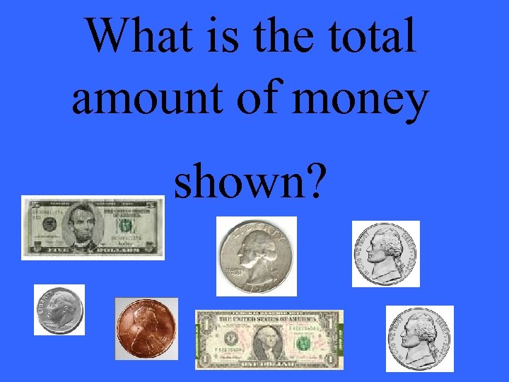 What is the total amount of money shown? 