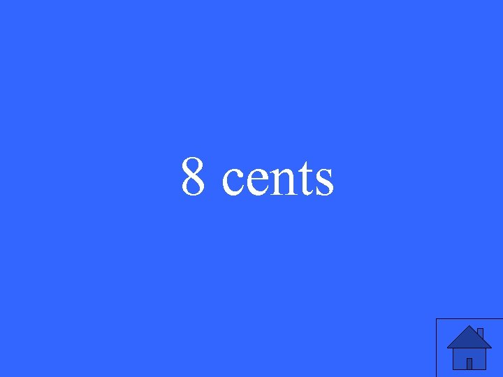 8 cents 