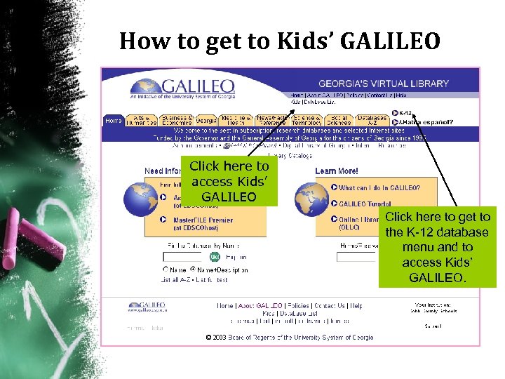 How to get to Kids’ GALILEO Click here to access Kids’ GALILEO Click here