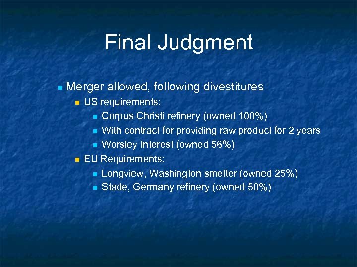 Final Judgment n Merger allowed, following divestitures n n US requirements: n Corpus Christi