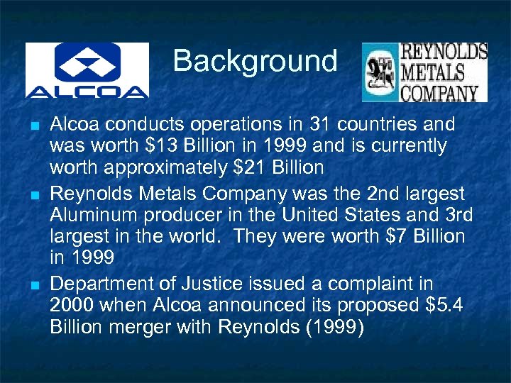 Background n n n Alcoa conducts operations in 31 countries and was worth $13