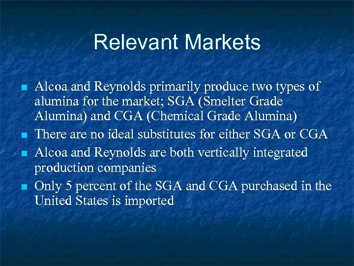 Relevant Markets n n Alcoa and Reynolds primarily produce two types of alumina for