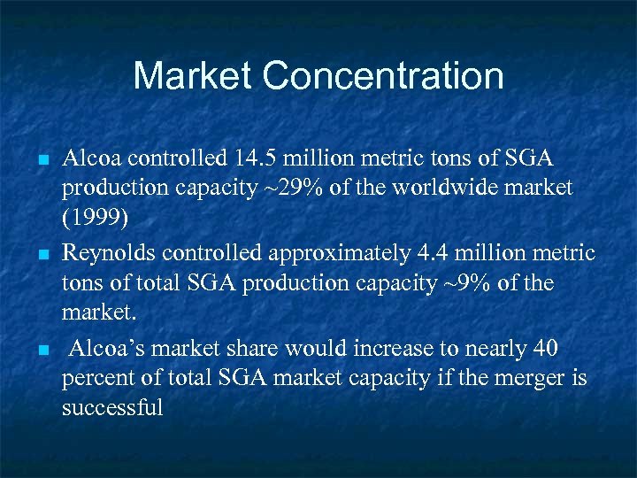 Market Concentration n Alcoa controlled 14. 5 million metric tons of SGA production capacity