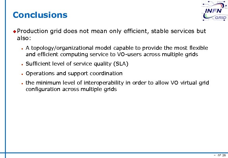 Conclusions u Production also: n grid does not mean only efficient, stable services but