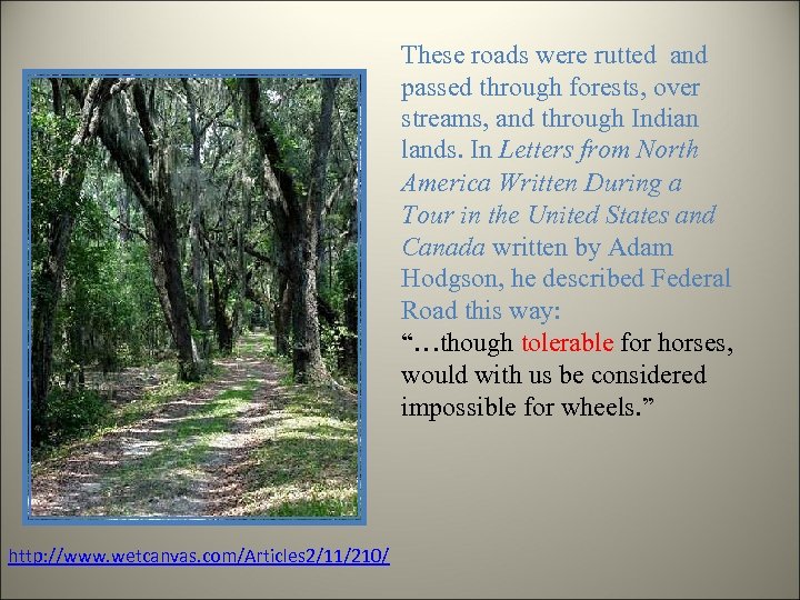 These roads were rutted and passed through forests, over streams, and through Indian lands.
