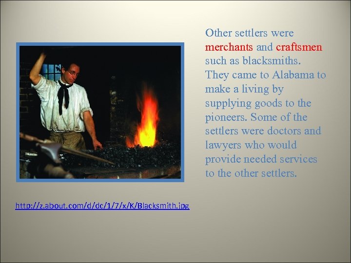 Other settlers were merchants and craftsmen such as blacksmiths. They came to Alabama to