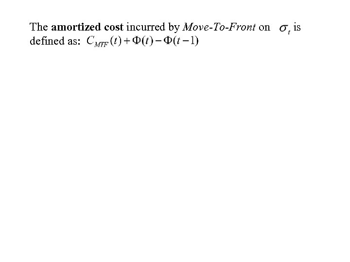 The amortized cost incurred by Move-To-Front on defined as: is 