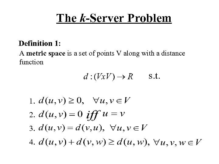 The k-Server Problem Definition 1: A metric space is a set of points V