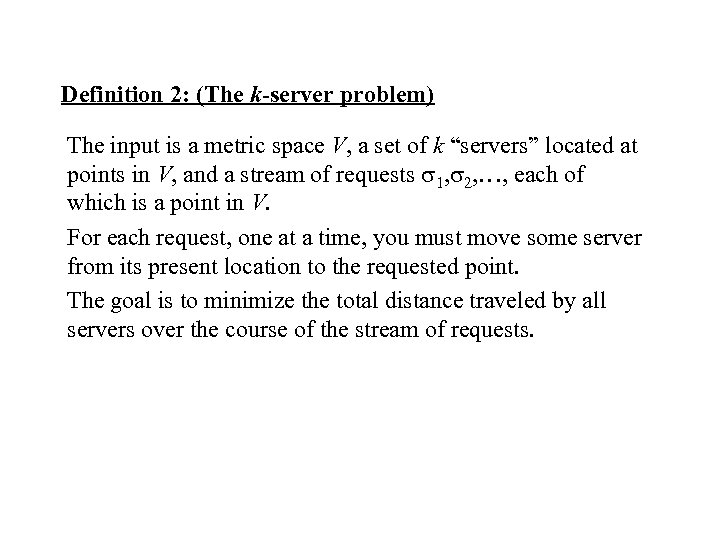 Definition 2: (The k-server problem) The input is a metric space V, a set