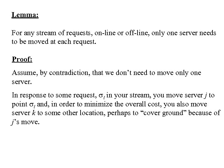 Lemma: For any stream of requests, on-line or off-line, only one server needs to