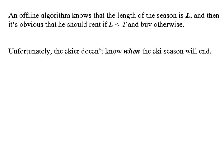 An offline algorithm knows that the length of the season is L, and then