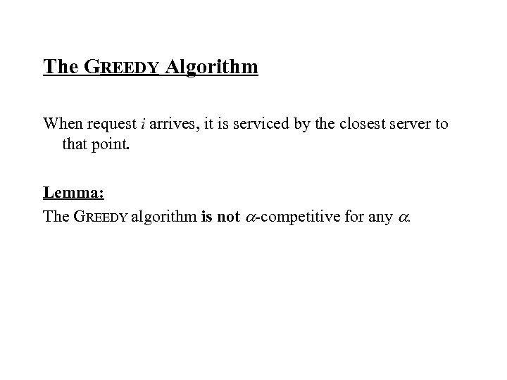 The GREEDY Algorithm When request i arrives, it is serviced by the closest server