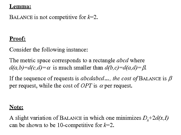 Lemma: BALANCE is not competitive for k=2. Proof: Consider the following instance: The metric