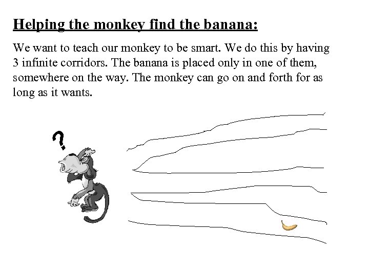 Helping the monkey find the banana: We want to teach our monkey to be