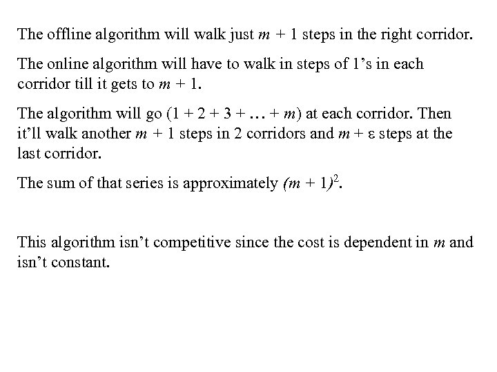 The offline algorithm will walk just m + 1 steps in the right corridor.