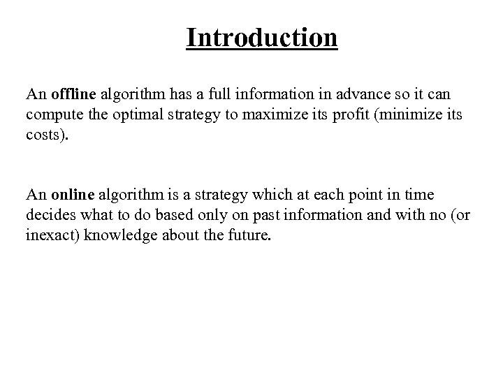 Introduction An offline algorithm has a full information in advance so it can compute