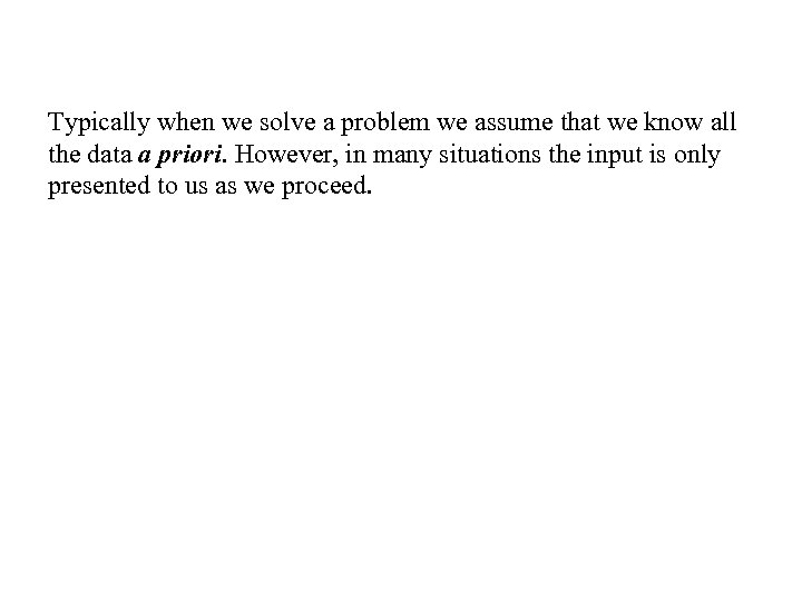 Typically when we solve a problem we assume that we know all the data