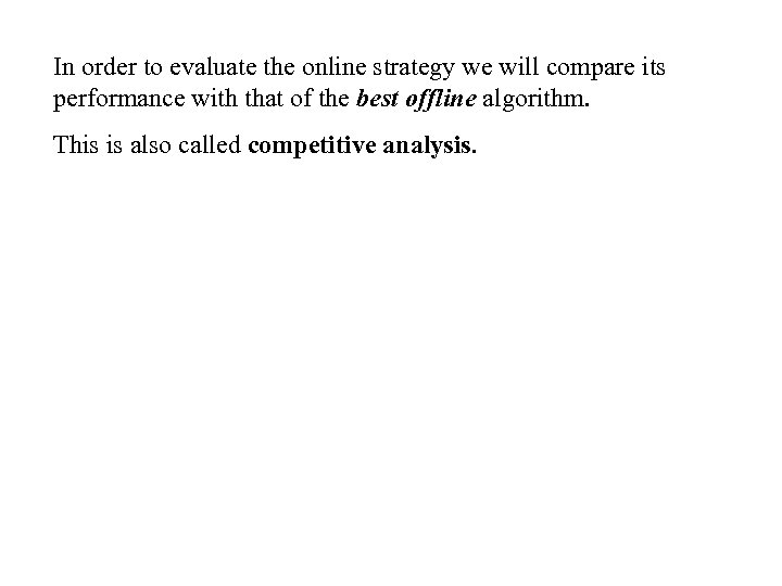 In order to evaluate the online strategy we will compare its performance with that