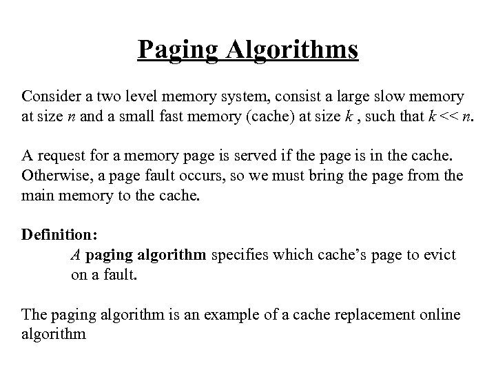 Paging Algorithms Consider a two level memory system, consist a large slow memory at