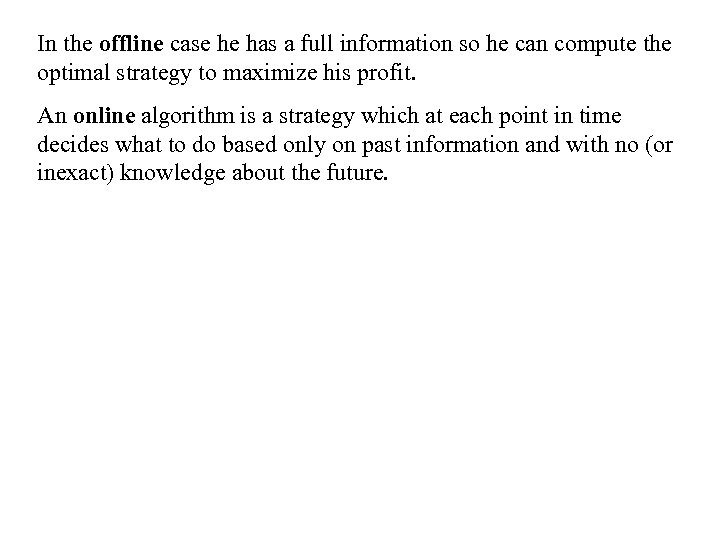 In the offline case he has a full information so he can compute the