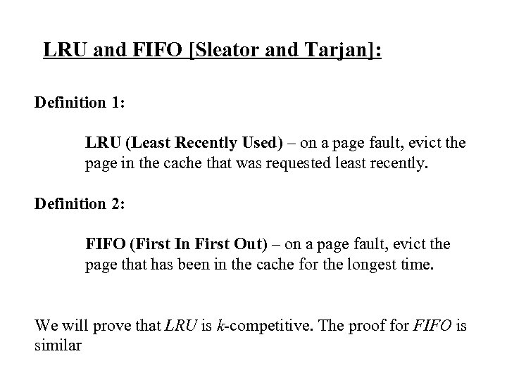 LRU and FIFO [Sleator and Tarjan]: Definition 1: LRU (Least Recently Used) – on