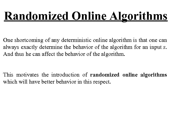 Randomized Online Algorithms One shortcoming of any deterministic online algorithm is that one can