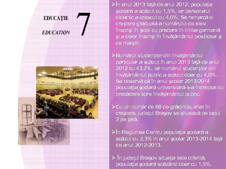 ØÎn anul 2013 faţă de anul 2012, populaţia şcolară a scăzut cu 1, 5%,