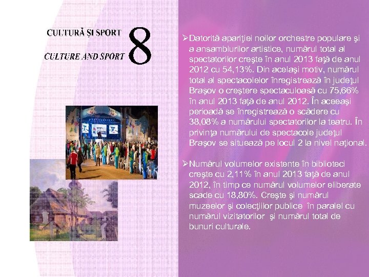 ØDatorită apariţiei noilor orchestre populare şi a ansamblurilor artistice, numărul total al spectatorilor creşte