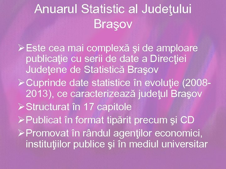 Anuarul Statistic al Judeţului Braşov Ø Este cea mai complexă şi de amploare publicaţie