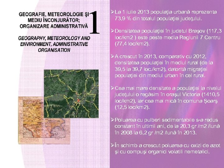 ØLa 1 iulie 2013 populaţia urbană reprezenta 73, 9 % din totalul populaţiei judeţului.
