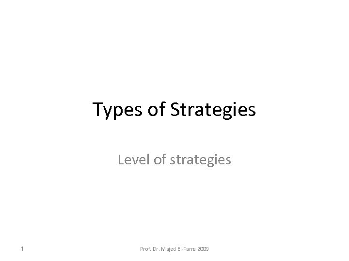 Types of Strategies Level of strategies 1 Prof. Dr. Majed El-Farra 2009 