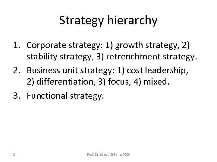 Strategy hierarchy 1. Corporate strategy: 1) growth strategy, 2) stability strategy, 3) retrenchment strategy.