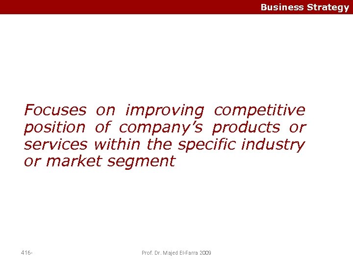 Business Strategy Focuses on improving competitive position of company’s products or services within the