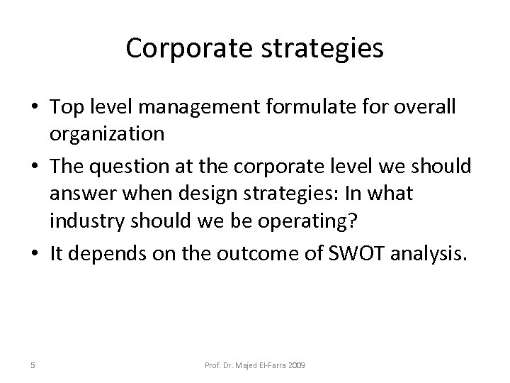Corporate strategies • Top level management formulate for overall organization • The question at