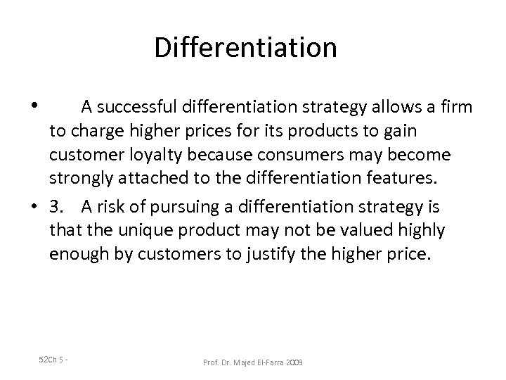 Differentiation • A successful differentiation strategy allows a firm to charge higher prices for