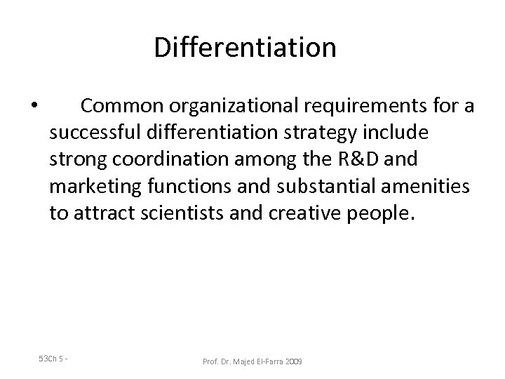 Differentiation • Common organizational requirements for a successful differentiation strategy include strong coordination among