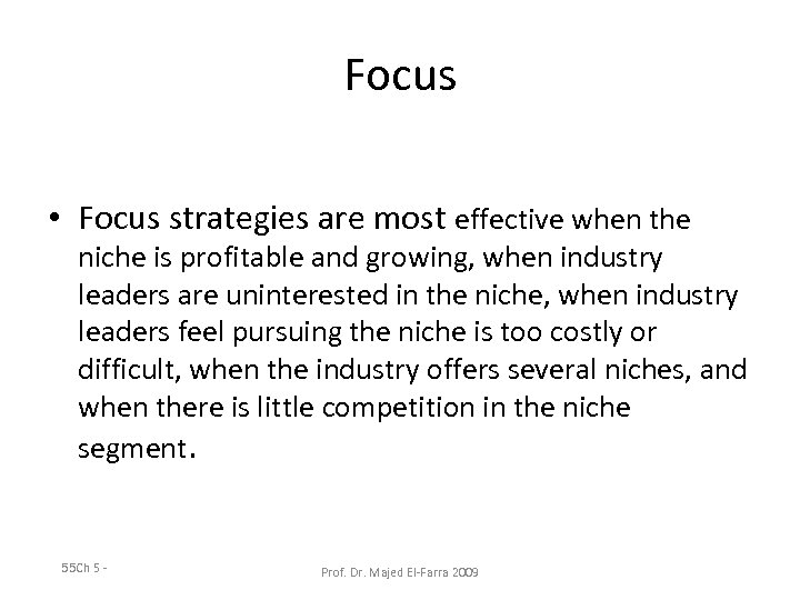 Focus • Focus strategies are most effective when the niche is profitable and growing,