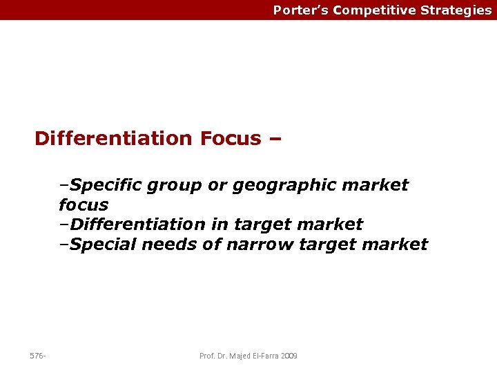 Porter’s Competitive Strategies Differentiation Focus – –Specific group or geographic market focus –Differentiation in