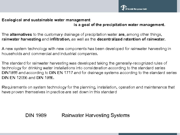 Ecological and sustainable water management is a goal of the precipitation water management. The