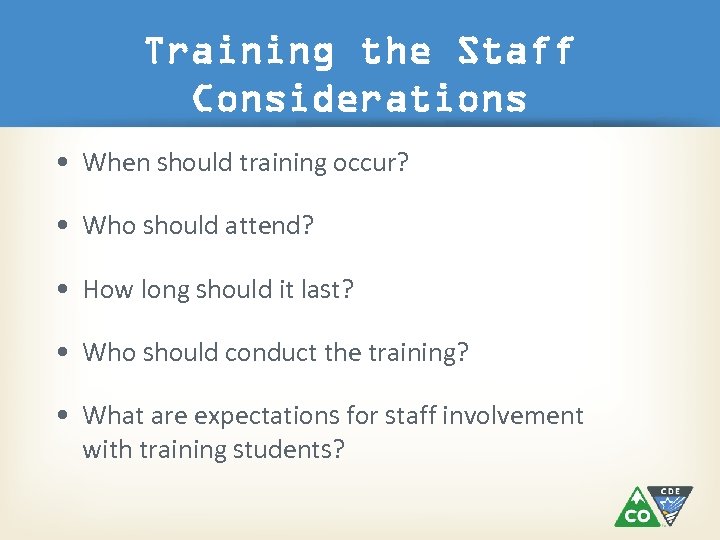 Training the Staff Considerations • When should training occur? • Who should attend? •