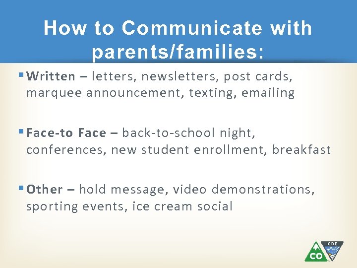 How to Communicate with parents/families: § Written – letters, newsletters, post cards, marquee announcement,