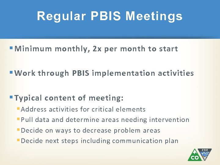 Regular PBIS Meetings § Minimum monthly, 2 x per month to start § Work