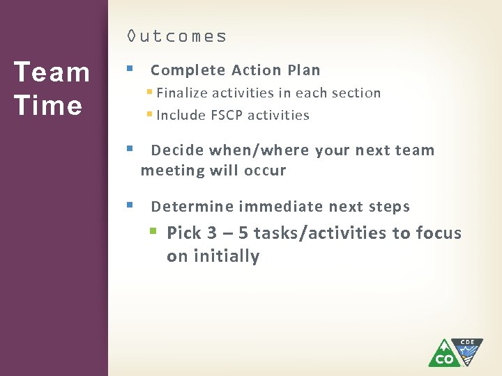 Outcomes Team Time § Complete Action Plan § Finalize activities in each section §