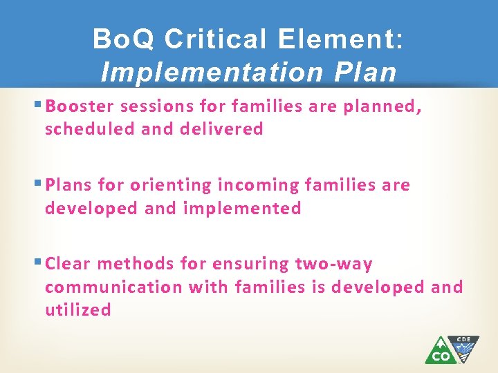 Bo. Q Critical Element: Implementation Plan § Booster sessions for families are planned, scheduled